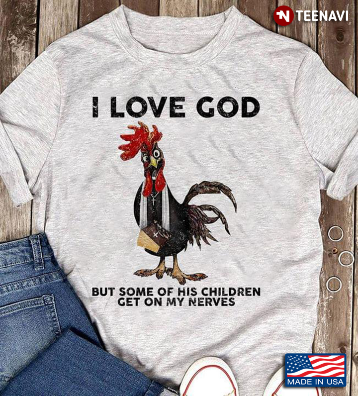 Chicken I Love God But Some Of His Children Get On My Nerves
