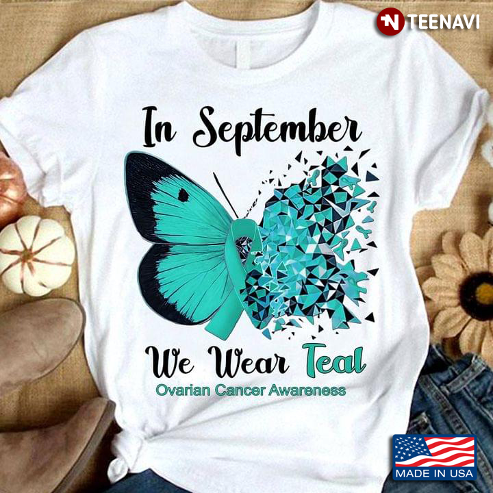 In September We Wear Teal Ovarian Cancer Awareness Butterfly And Teal Ribbon