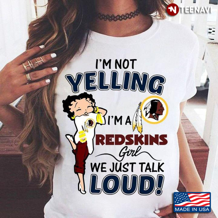 I'm Not Yelling I'm A Redskins Girl We Just Talk Loud Native American