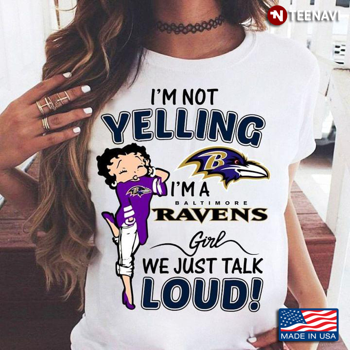 I'm Not Yelling I'm A Baltimore Ravens Girl We Just Talk Loud