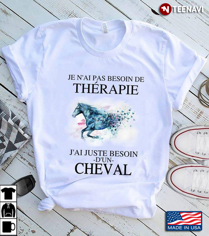 Je N' Ai Pas Besoin De Therapie J'Ai Juste Besoin D'Un Cheval Horse
