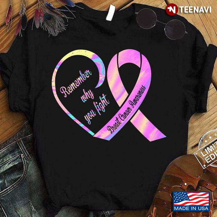 Remember Why You Fight Breast Cancer Awareness Heart And Pink Ribbon