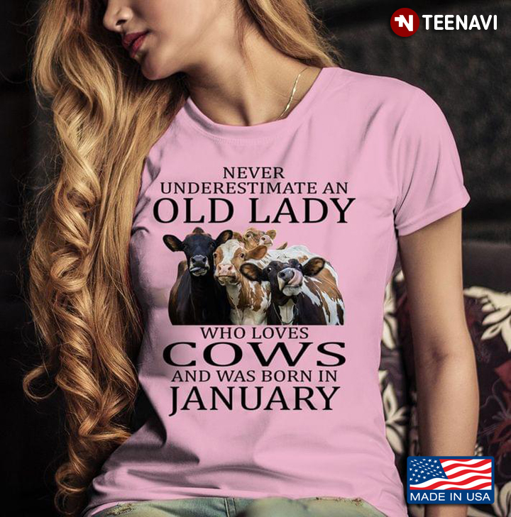 Never Underestimate An Old Lady Who Loves Cows And Was Born In January