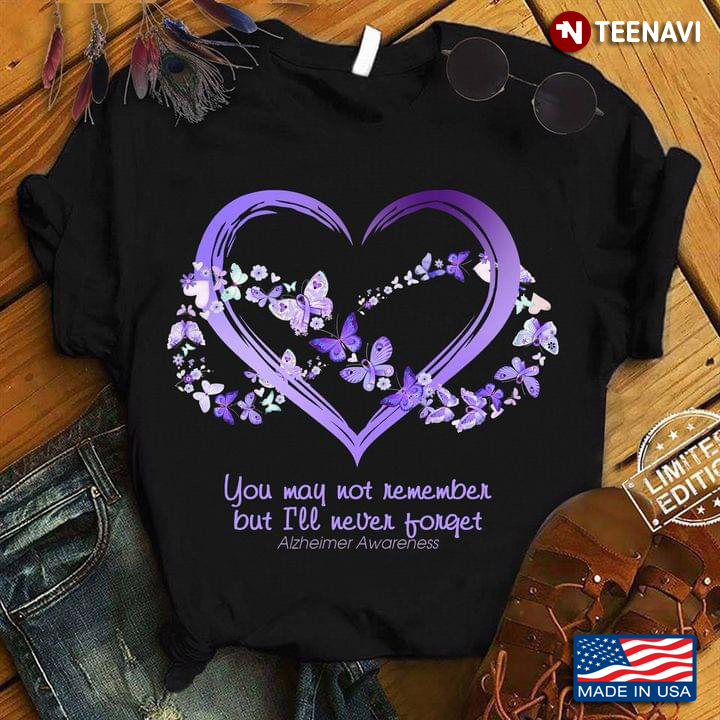 You May Not Remember But I'll Never Forget Alzheimer Awareness Butterfly Heart