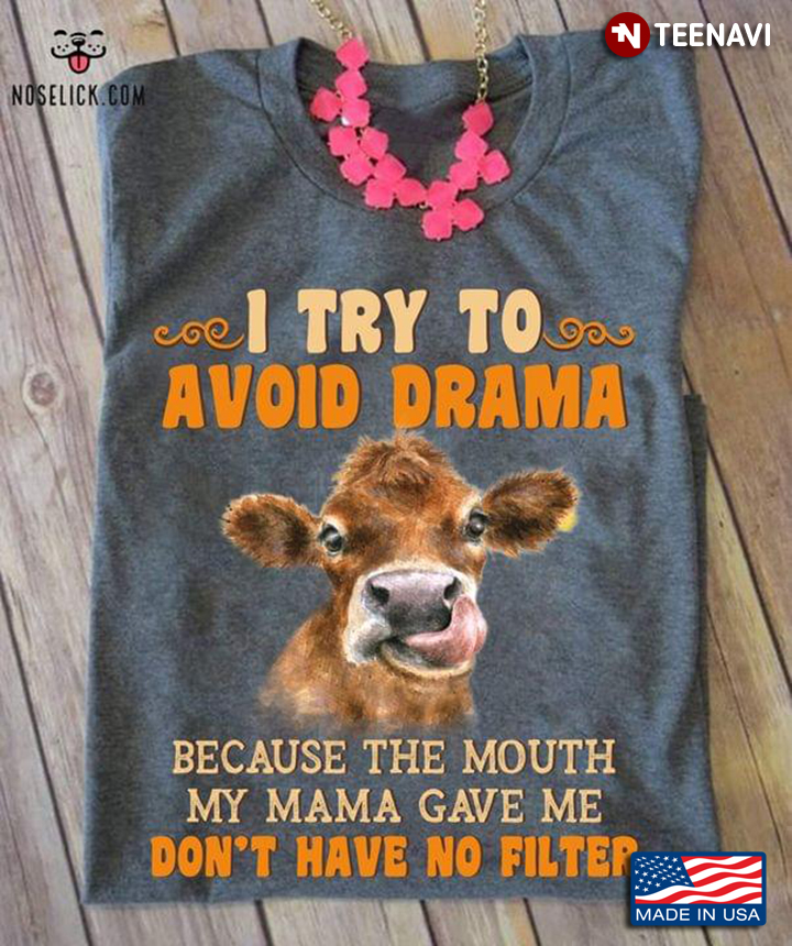Cow I Try To Avoid Drama Because The Mouth My Mama Gave Me Don’t Have No Filter