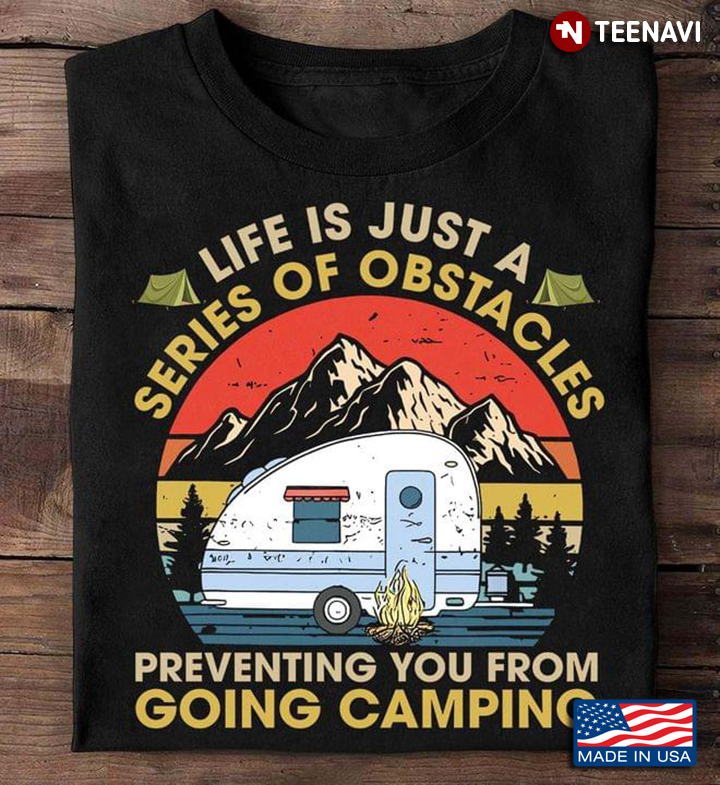 Vintage Life Is Just A Series Of Obstacles Preventing You From Going Camping For Camper