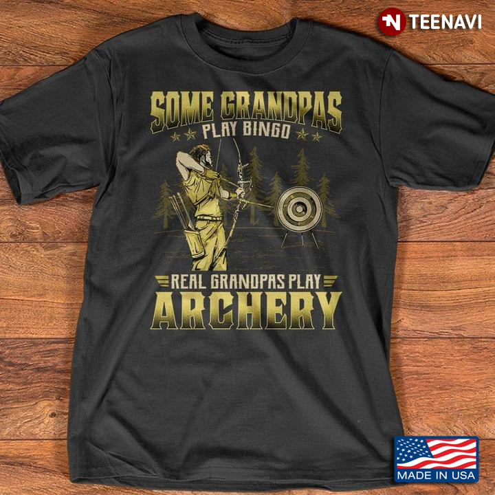 Some Grandpas Play Bingo Real Grandpas Play Archery