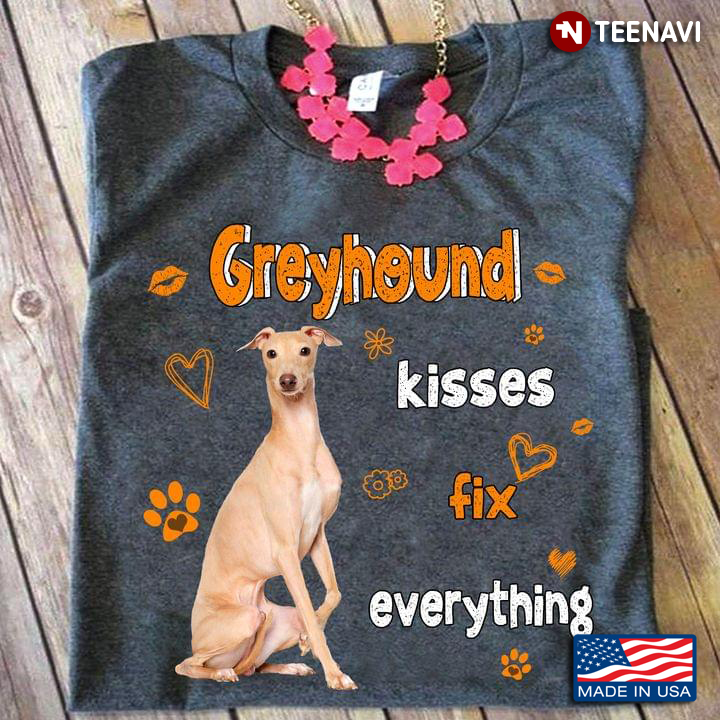 Greyhound Kisses Fix Everything For Dog Lover