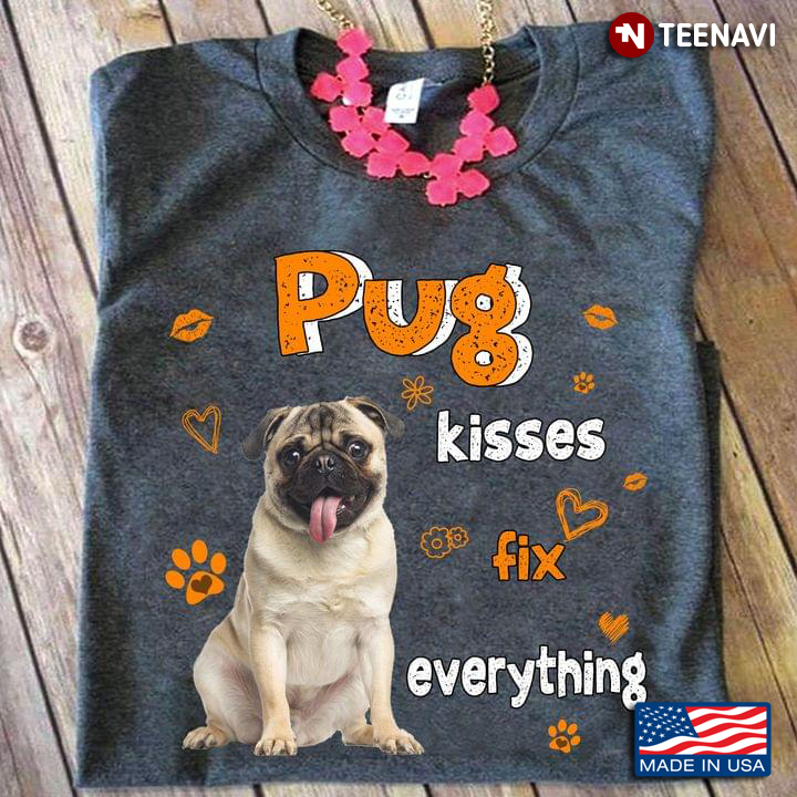 Pug Kisses Fix Everything For Dog Lover