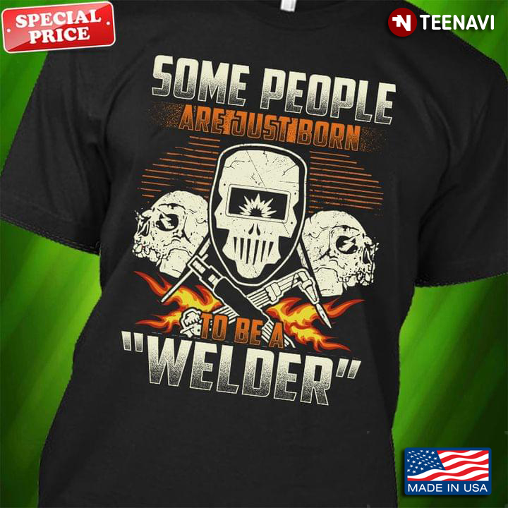 Some People Are Just Born To Be A Welder Skull