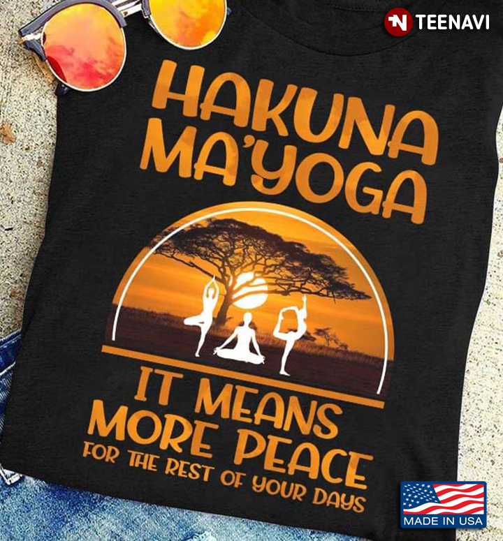 Hakuna Mayoga It Means More Peace For The Rest Of Your Days For Yoga Lover