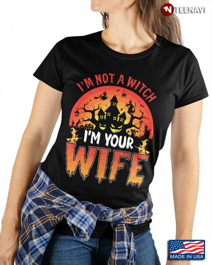 I'm Not Your Witch I'm Your Wife For Halloween