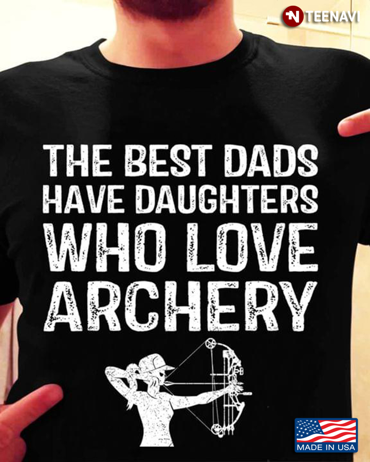 The Best Dads Have Daughters Who Love Archery For Father's Day