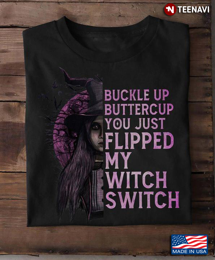 Buckle Up Buttercup You Just Flipped My Witch Switch For Halloween