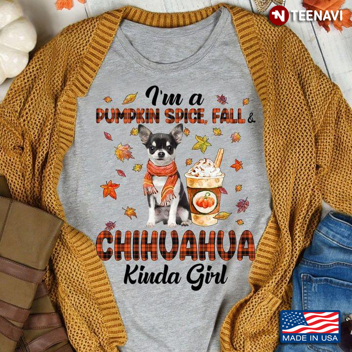 I'm A Pumpkin Spice Fall Chihuahua Kinda Girl