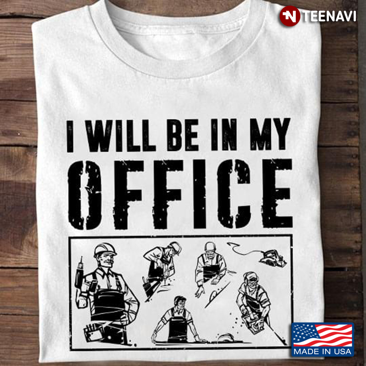 I Will Be In My Office For Carpenter