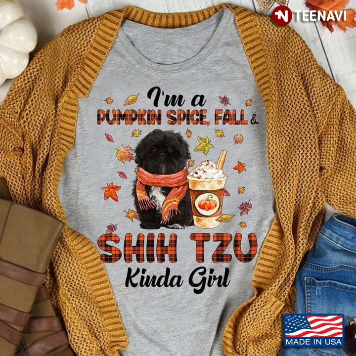 I'm A Pumpkin Spice Fall And Shih Tzu Kinda Girl