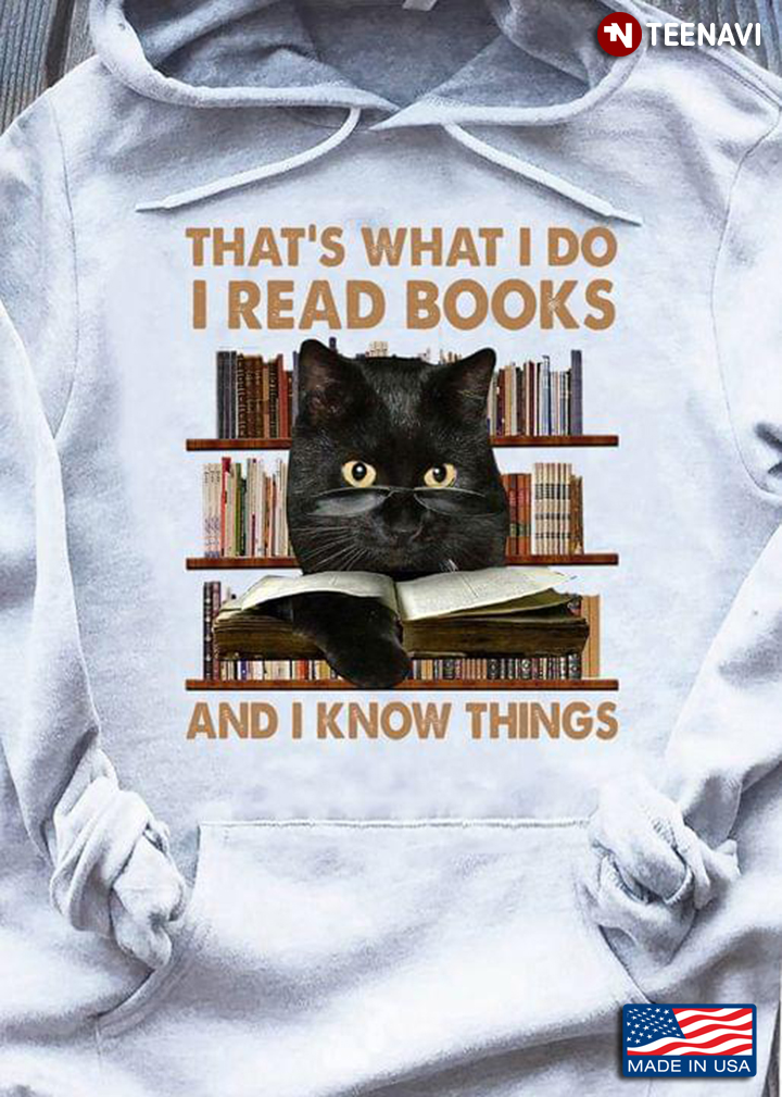 Black Cat That's What I Do I Read Books And I Know Things For Book Lover