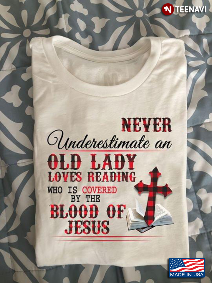 Never Underestimate An Old Lady Loves Reading Who Is Covered By The Blood Of Jesus