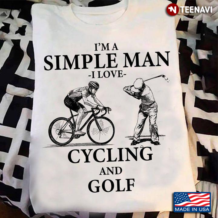 I'm A Simple Man I Love Cycling And Golf
