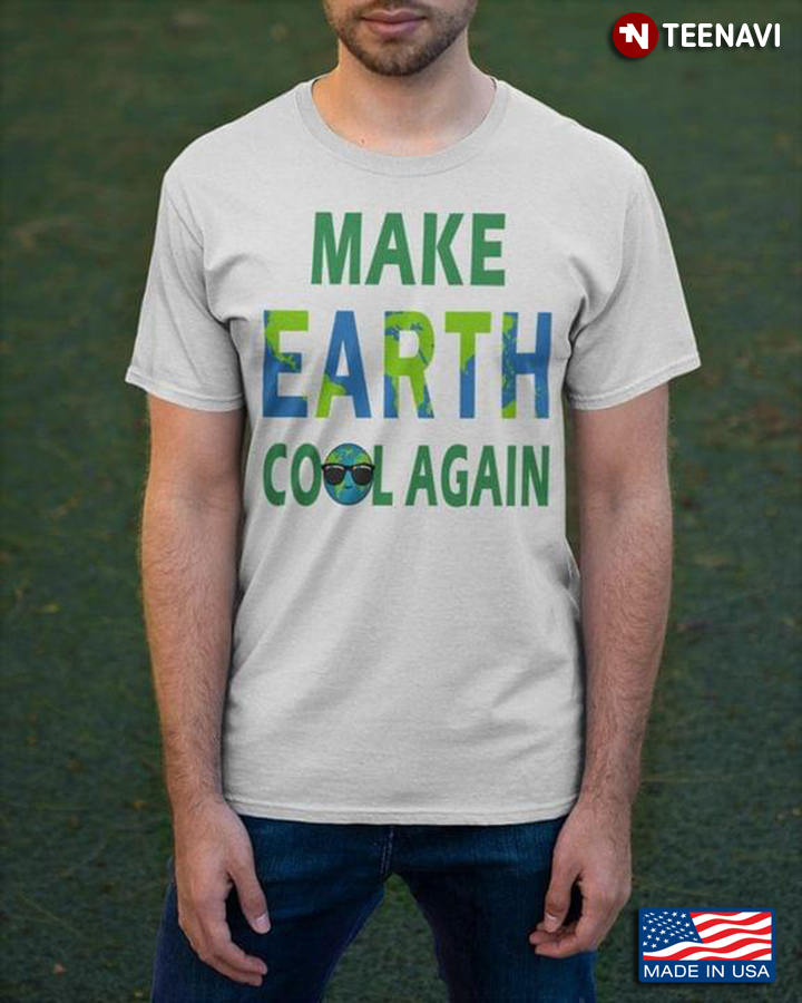 Make Earth Cool Again Climate Change For Earth Day