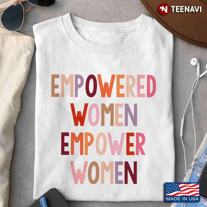 Empowered Women Empowered Women Funny Gifts For Women