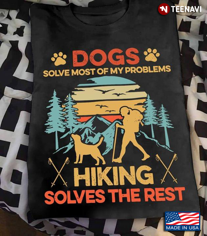 Vintage Dogs Solve Most Of My Problems Hiking Solves The Rest