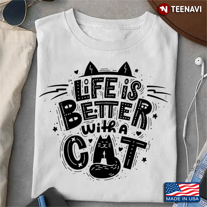 Life Is Better With A Cat For Cat Lover
