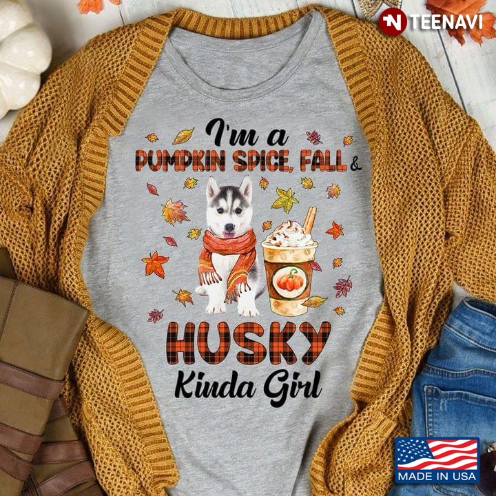 I'm A Pumpkin Spice Fall And Husky Kinda Girl