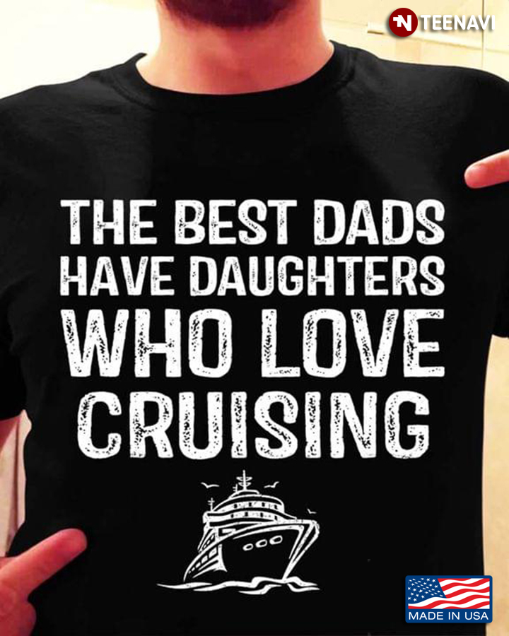 The Best Dads Have Daughters Who Love Cruising For Father's Day