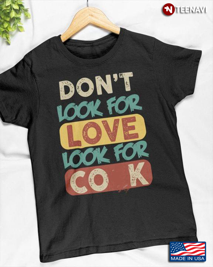 Don't Look For Love Look For Cock