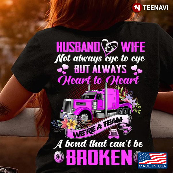 Husband And Wife Not Always Eye To Eye But Always Heart To Heart We're A Team Truck