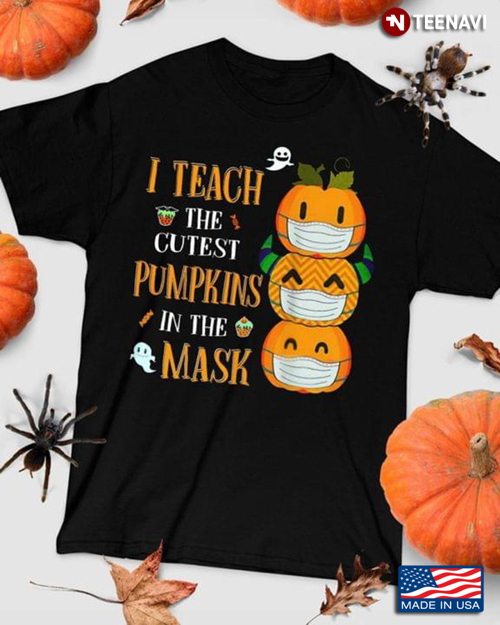 I Teach The Cutest Pumpkins In The Mask For Halloween