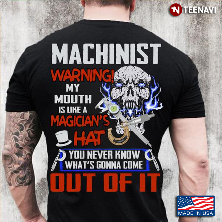 Machinist Warning My Mouth Is Like A Magician’s Hat You Never Know What’s Gonna Come Out Of It