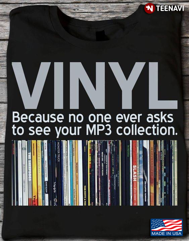 Vinyl Because No One Ever Asks To See Your MP3 Collection For Music Lover
