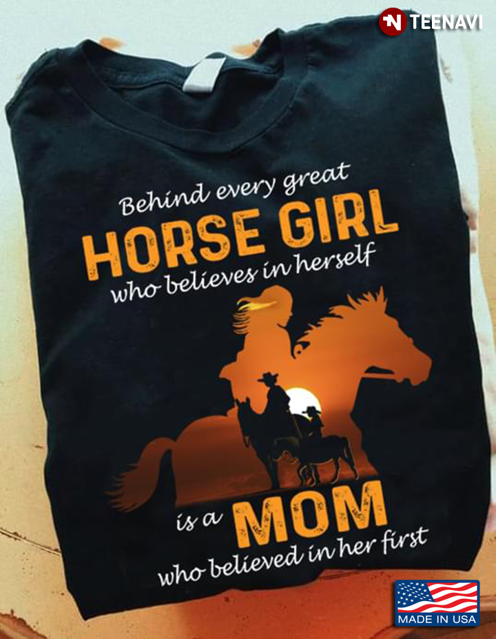 Behind Every Great Horse Girl Who Believes In Herself Is A Mom Who Believed In Her First