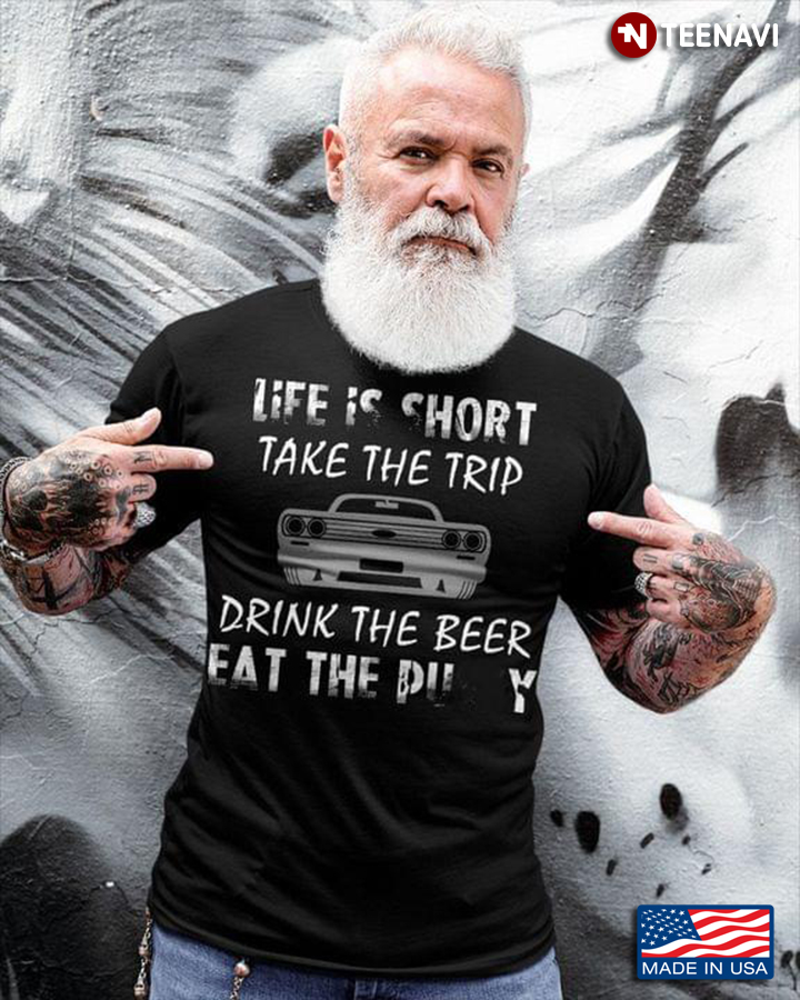 Life Is Short Take The Trip Drink The Beer Eat The