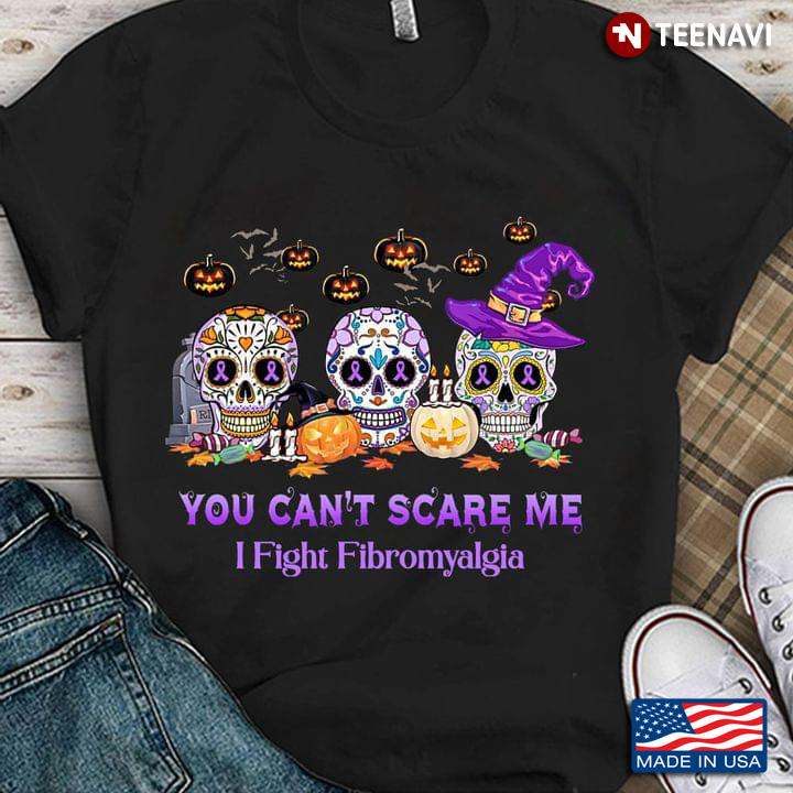 You Can't Scare Me I Fight Fibromyalgia Sugar Skulls For Halloween