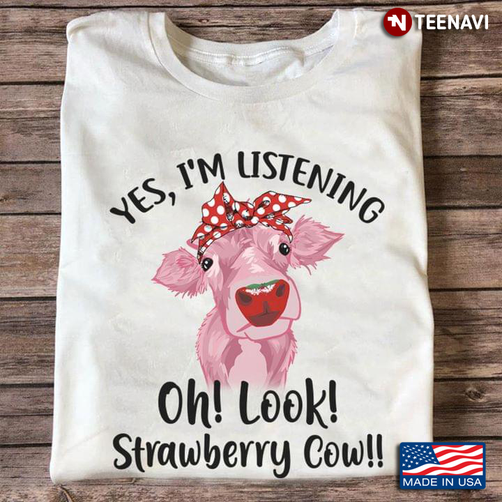 Yes I'm Listening Oh Look Strawberry Cow For Animal Lover