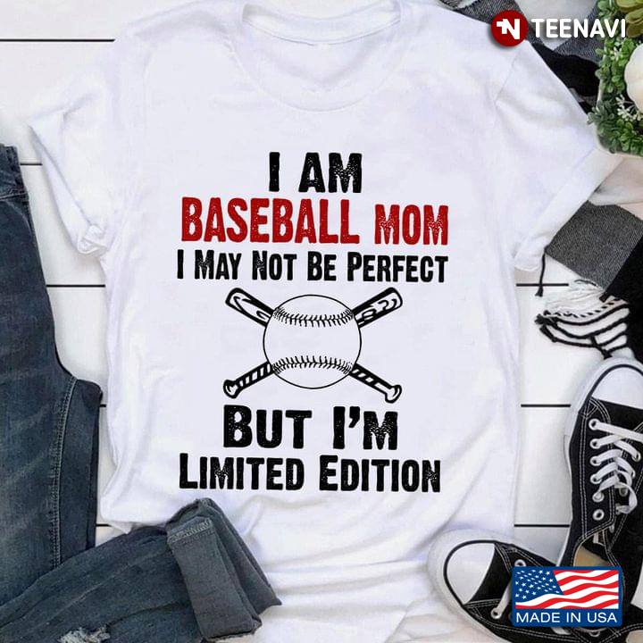 I Am Baseball Mom I May Not Be Perfect But I'm Limited Edition For Mother's Day