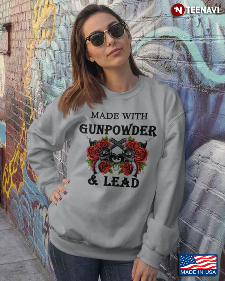 Made With Gunpowder And Lead Guns And Flowers