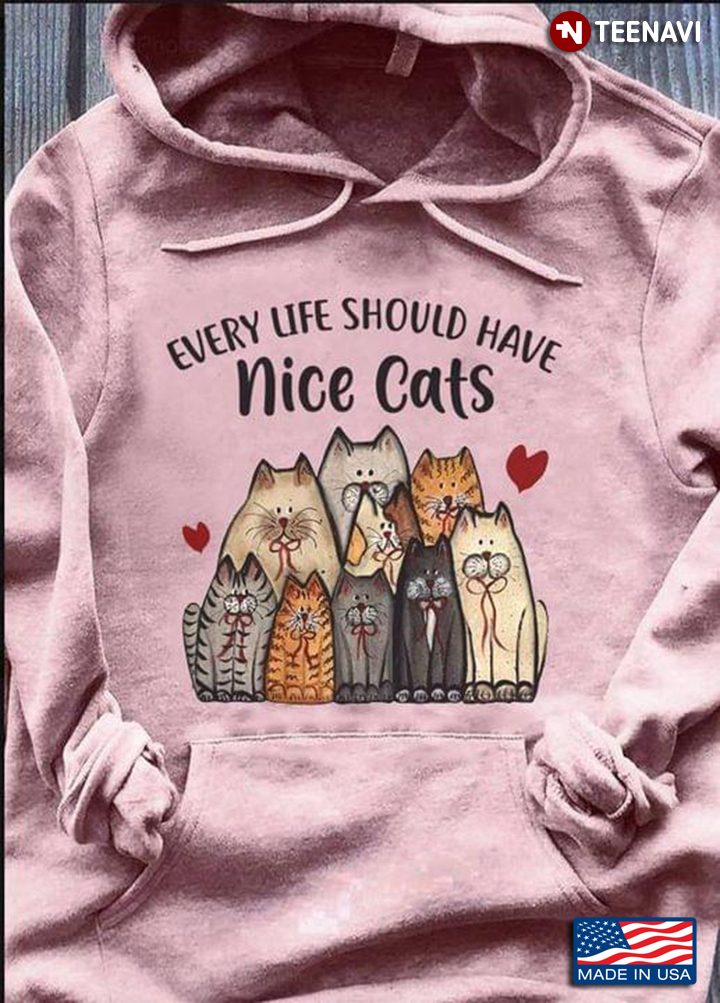 Every Life Should Have Nice Cats For Cat Lover