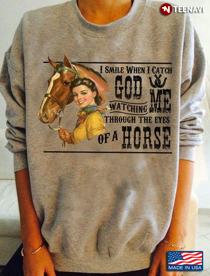 I Smile When I Catch God Watching Me Through The Eyes Of A Horse For Horse Lover