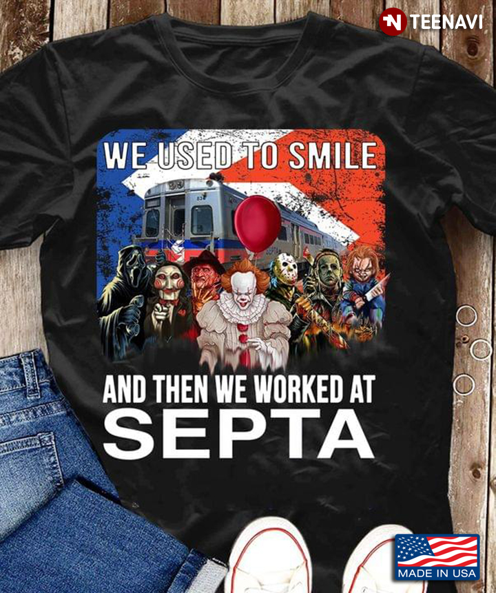 We Used To Smile And Then We Worked At Septa Horror Movie Characters