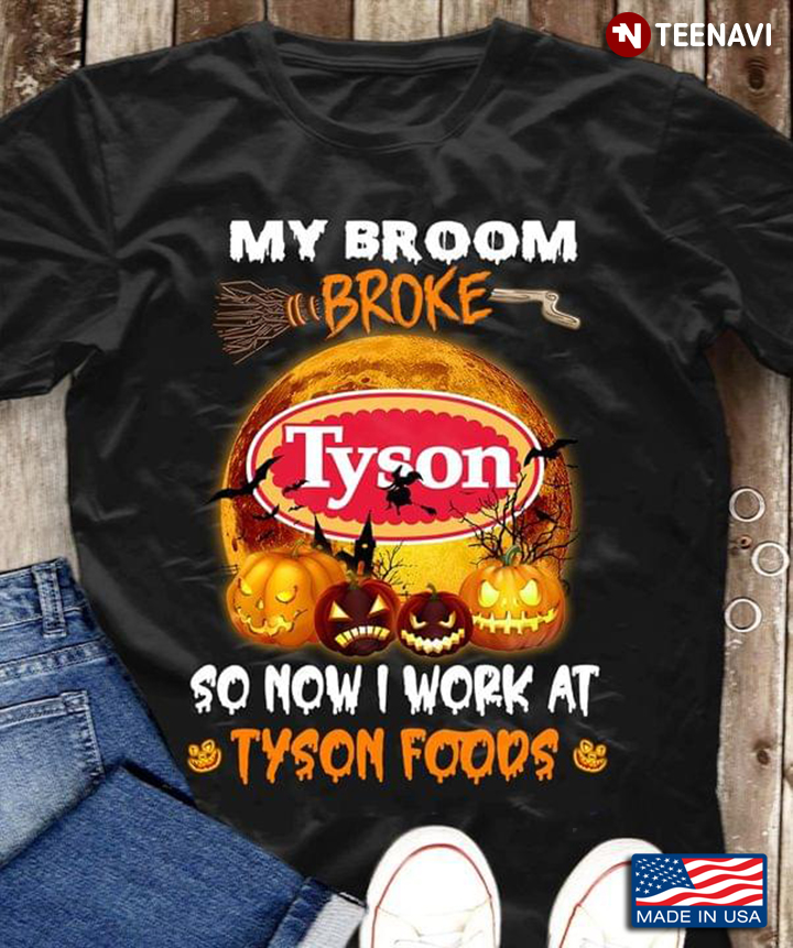 My Broom Broke So Now I Work At Tyson Foods For Halloween