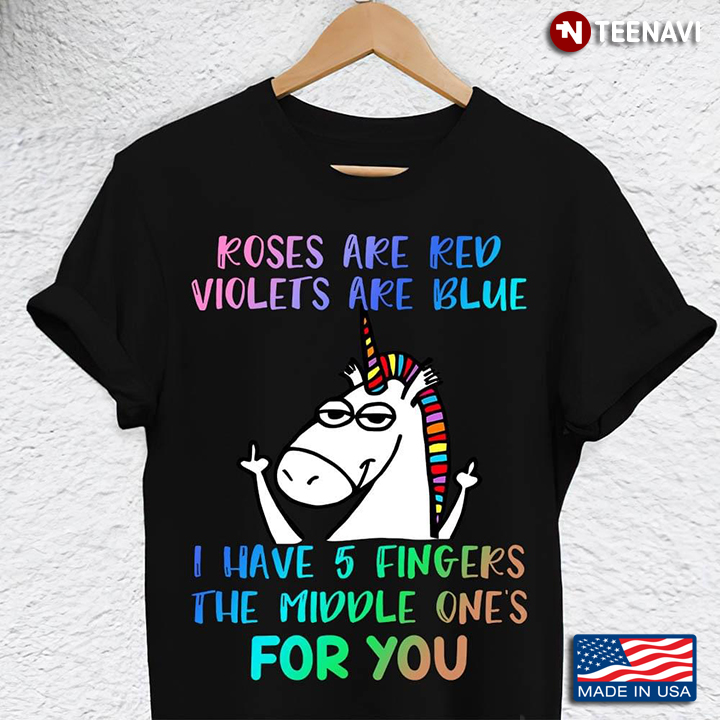 Funny Unicorn Roses Are Red Violets Are Blue I Have 5 Fingers The Middle One's For You