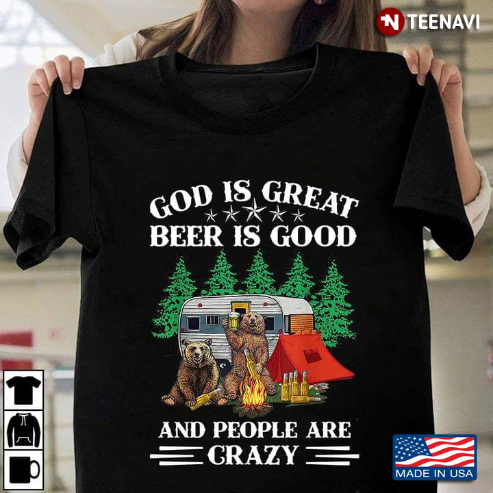 Bear Camping God Is Great Beer Is Good And People Are Crazy For Camper