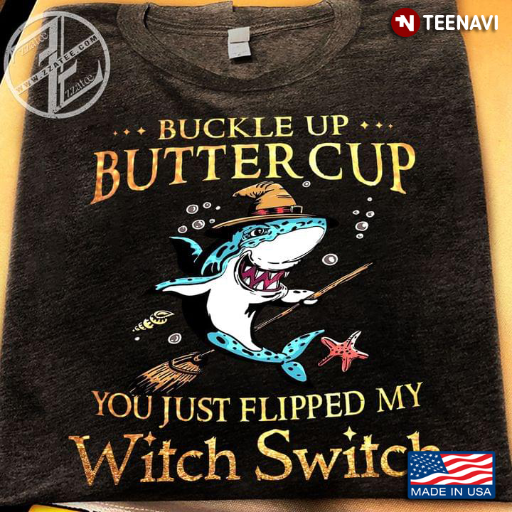 Buckle Up Butter Cup You Just Flipped My Witch Switch Shark Witch For Halloween