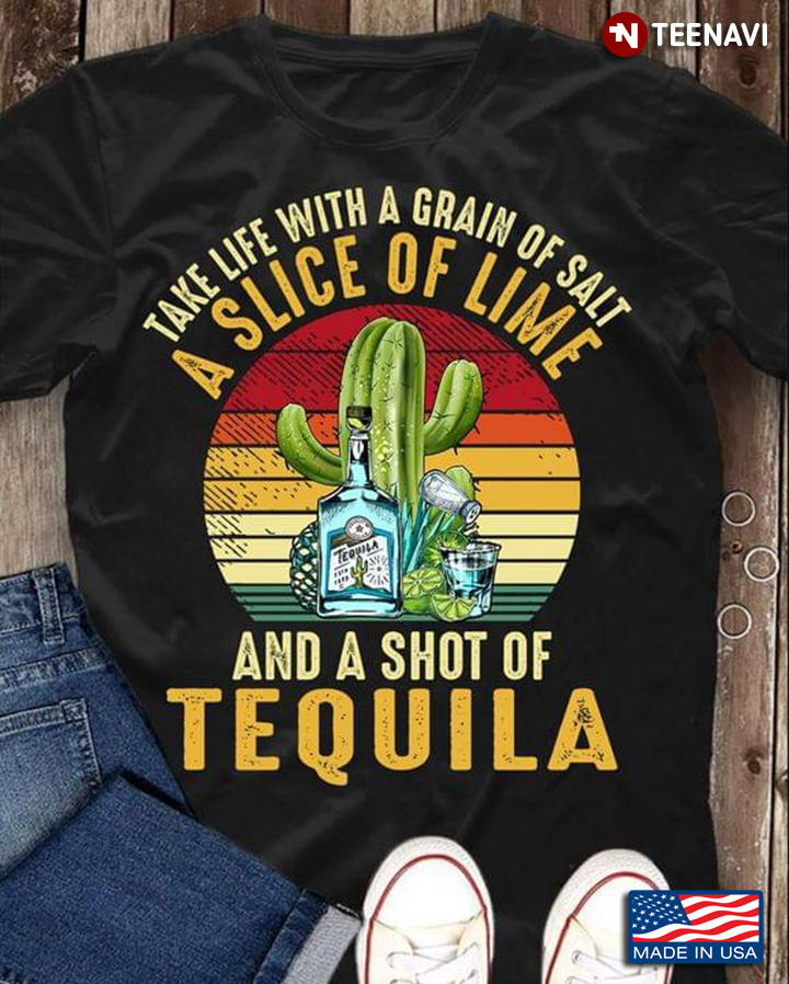 Vintage Take Life With A Grain Of Salt A Slice Of Lime And A Shot Of Tequila