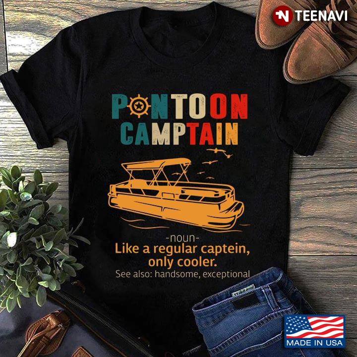 Pontoon Camptain Like A Regular Captein Only Cooler See Also Handsome Exceptional